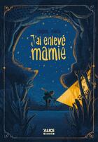 Couverture du livre « J'ai enlevé mamie » de Ian De Haes et Jerome Poncin aux éditions Alice