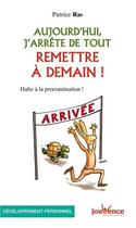 Couverture du livre « Aujourd'hui, j'arrête de tout remettre à demain ! » de Patrice Ras aux éditions Jouvence