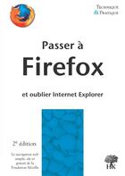 Couverture du livre « Passer à firefox et oublier internet explorer (2e édition) » de Cof aux éditions H & K