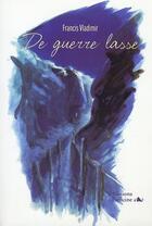 Couverture du livre « De guerre lasse » de Francis Vladimir aux éditions L'officine