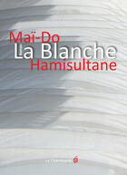 Couverture du livre « La blanche » de Mai-Do Hamisultane aux éditions La Cheminante