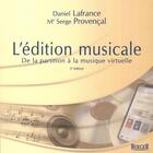 Couverture du livre « L'édition musicale ; de la partition à la musique virtuelle (2e édition) » de Daniel Lafrance et Serge Provencal aux éditions Berger