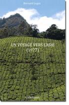 Couverture du livre « Un voyage vers l'Asie (1977) » de Bernard Lugaz aux éditions Calamasol