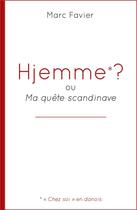 Couverture du livre « Hjemme ? ou ma quête scandinave » de Marc Favier aux éditions Marc Favier