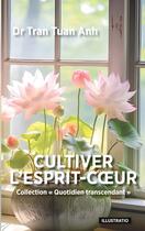 Couverture du livre « Cultiver l'Esprit-Coeur » de Tuan Anh Tran aux éditions Tuan Anh Tran