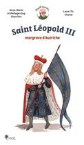 Couverture du livre « Saint Léopold III, Margrave d'Autriche » de Philippe-Guy Charriere et Laure Th. Chanal et Anne-Marie Charriere aux éditions Esyal