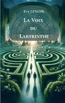 Couverture du livre « La Voix du Labyrinthe » de Lenoir Eve aux éditions Books On Demand