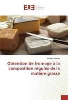 Couverture du livre « Obtention de fromage a la composition regulee de la matiere grasse » de Ivanova Mihaela aux éditions Editions Universitaires Europeennes