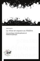 Couverture du livre « La mise en espace au théâtre » de Josee Laporte aux éditions Presses Academiques Francophones