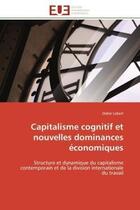 Couverture du livre « Capitalisme cognitif et nouvelles dominances economiques - structure et dynamique du capitalisme con » de Lebert Didier aux éditions Editions Universitaires Europeennes