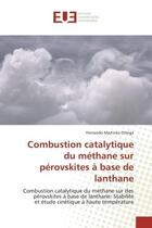 Couverture du livre « Combustion catalytique du methane sur perovskites a base de lanthane - combustion catalytique du met » de Martinez-Ortega F. aux éditions Editions Universitaires Europeennes