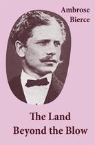 Couverture du livre « The Land Beyond the Blow (After the method of Swift, who followed Lucian, and was himself followed by Voltaire and many others) » de Ambrose Bierce aux éditions E-artnow