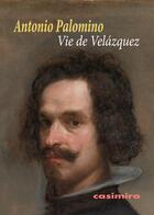 Couverture du livre « Vie de Velázquez » de Antonio Palomino aux éditions Casimiro