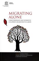 Couverture du livre « Migrating alone ; unaccompanied and separated children's migration to europe » de Daniel Senovilla Hernandez aux éditions Unesco