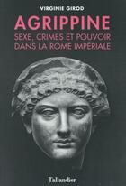 Couverture du livre « Agrippine ; sexe, crimes et pouvoir dans la Rome impériale » de Virginie Girod aux éditions Tallandier