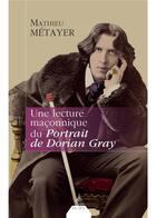 Couverture du livre « Une lecture maçonnique du Portrait de Dorian Gray » de Mathieu Metayer aux éditions Dervy