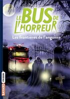 Couverture du livre « Le bus de l'horreur Tome 3 : les frontières de l'angoisse » de Paul Van Loon aux éditions Bayard Jeunesse