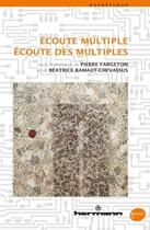 Couverture du livre « Écoute multiple, écoute des multiples » de Beatrice Ramaut-Chevassus et Pierre Fargeton aux éditions Hermann