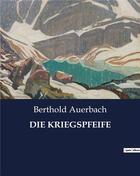 Couverture du livre « DIE KRIEGSPFEIFE » de Berthold Auerbach aux éditions Culturea