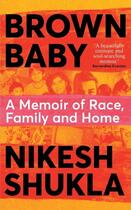 Couverture du livre « BROWN BABY - A MEMOIR OF RACE, FAMILY AND HOME » de Nikesh Shukla aux éditions Bluebird