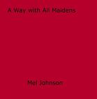 Couverture du livre « A Way with All Maidens » de Mel Johnson aux éditions Disruptive Publishing