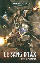 Couverture du livre « Warhammer 40.000 : le sang d'Iax » de Robbie Macniven aux éditions Black Library