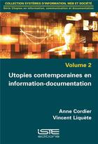 Couverture du livre « Utopies contemporaines en information-documentation » de Vincent Liquete et Anne Cordier aux éditions Iste