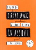 Couverture du livre « How to do great work without being an asshole » de Woods Paul aux éditions Laurence King