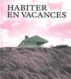 Couverture du livre « Habiter en vacances ; maisons contemporaines loin des villes » de Phaidon aux éditions Phaidon