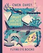 Couverture du livre « SMART ABOUT SHARKS » de Owen Davey aux éditions Flying Eye Books