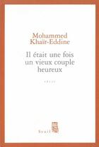Couverture du livre « Il etait une fois un vieux couple heureux » de Mohammed Khair-Eddine aux éditions Seuil