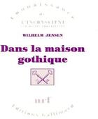 Couverture du livre « Dans la maison gothique » de Wilhelm Jensen aux éditions Gallimard