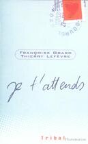 Couverture du livre « Je t'attends » de Lefevre/Grard aux éditions Flammarion Jeunesse