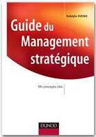 Couverture du livre « Guide de management stratégique ; 99 concepts clés » de Rodolphe Durand aux éditions Dunod