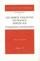 Couverture du livre « Les morts violentes en France depuis 1826 : Comparaisons internationales » de Jean-Claude Chasteland et Jean-Claude Chesnais aux éditions Ined