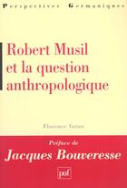 Couverture du livre « Robert musil et la question anthropologique » de Florence Vatan aux éditions Puf