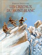 Couverture du livre « Les cristaux du Mont-Blanc » de Fabian Gregoire aux éditions Ecole Des Loisirs