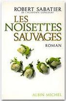 Couverture du livre « Les noisettes sauvages » de Robert Sabatier aux éditions Albin Michel