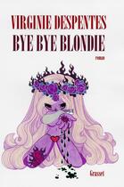 Couverture du livre « Bye bye Blondie » de Virginie Despentes aux éditions Grasset Et Fasquelle