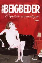 Couverture du livre « L'égoïste romantique » de Frederic Beigbeder aux éditions Grasset Et Fasquelle