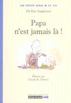 Couverture du livre « Papa n'est jamais la! » de Dubois/Englebert aux éditions Grasset Jeunesse