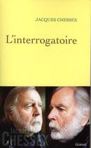 Couverture du livre « L'interrogatoire » de Jacques Chessex aux éditions Grasset