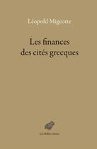 Couverture du livre « Les finances des cités grecques ; aux périodes classique et hellénistique » de Leopold Migeotte aux éditions Belles Lettres