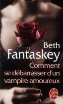 Couverture du livre « Comment se débarrasser d'un vampire amoureux » de Beth Fantaskey aux éditions Le Livre De Poche