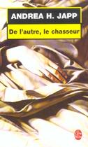 Couverture du livre « De l'autre, le chasseur » de Andrea H. Japp aux éditions Le Livre De Poche