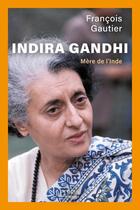 Couverture du livre « Indira Gandhi, mère de l'Inde » de Francois Gautier aux éditions Perrin