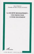 Couverture du livre « La société biographique : une injonction à vivre dignement » de Nicolas Duvoux et Isabelle Astier aux éditions L'harmattan
