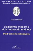 Couverture du livre « L'epidemie moderne et la culture du malheur - petit traite du chikungunya » de Jean Lombard aux éditions L'harmattan