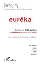 Couverture du livre « Eurêka ; le moment de l'invention, un dialogue entre art et science » de Ivan Toulouse et Daniel Danetis aux éditions L'harmattan