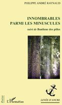 Couverture du livre « Innombrables parmi les minuscules ; banlieue des pôles » de Philippe Andre Raynaud aux éditions L'harmattan
